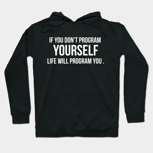 If You Don't Program Yourself , Life Will Program you BY WearYourPassion For dark Colors Hoodie by domraf